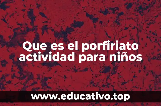 Que es el porfiriato actividad para niños