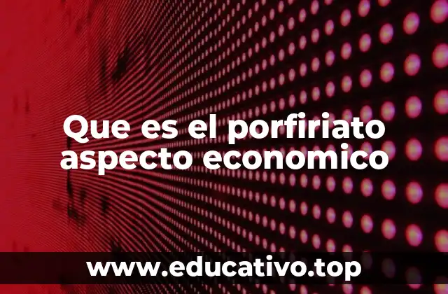 Que es el porfiriato aspecto economico