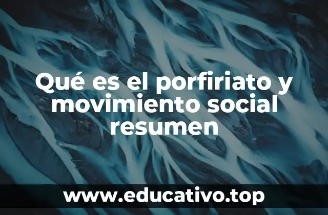 Qué es el porfiriato y movimiento social resumen