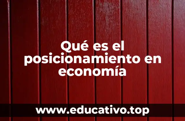 Qué es el posicionamiento en economía