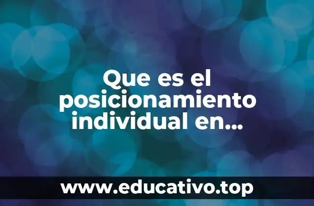 Que es el posicionamiento individual en administracion