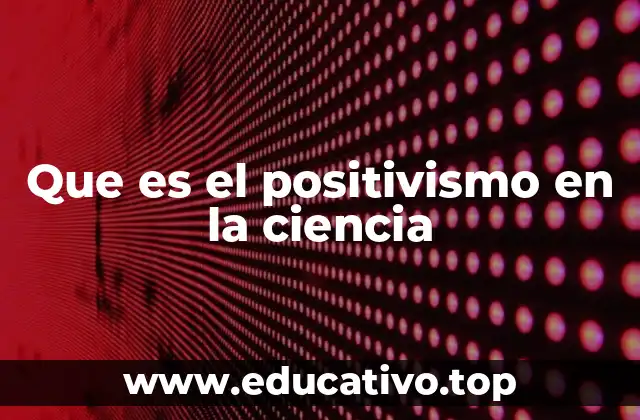 Que es el positivismo en la ciencia