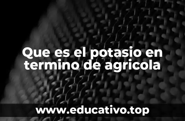 Que es el potasio en termino de agricola