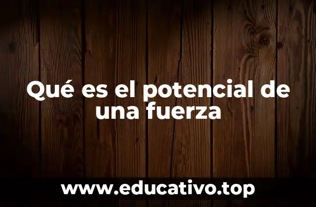 Qué es el potencial de una fuerza