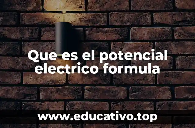 Que es el potencial electrico formula