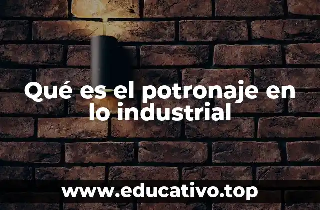 Qué es el potronaje en lo industrial