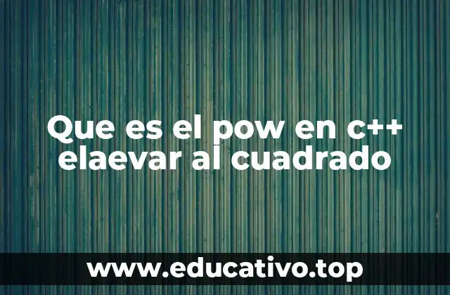 Que es el pow en c++ elaevar al cuadrado