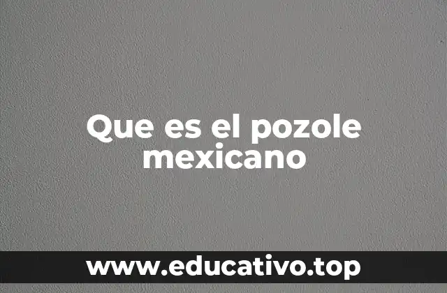 Que es el pozole mexicano