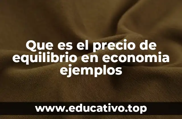 Que es el precio de equilibrio en economia ejemplos