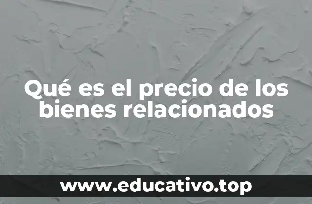 Qué es el precio de los bienes relacionados
