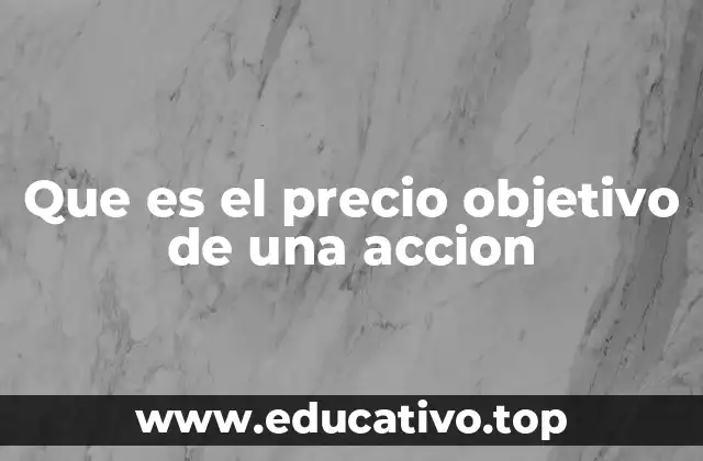 Cómo los analistas determinan el precio objetivo de una acción