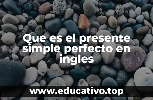Que es el presente simple perfecto en ingles