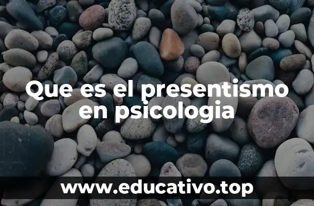 Que es el presentismo en psicologia