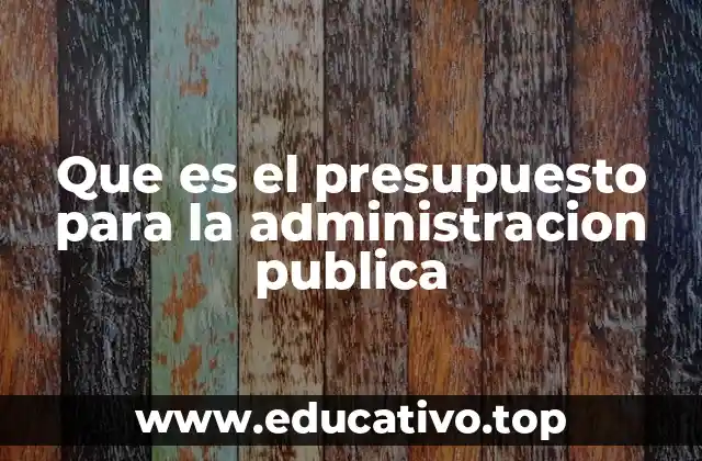 Que es el presupuesto para la administracion publica