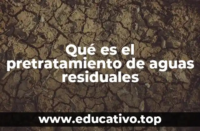 Qué es el pretratamiento de aguas residuales