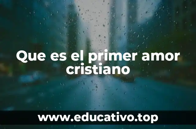 Que es el primer amor cristiano