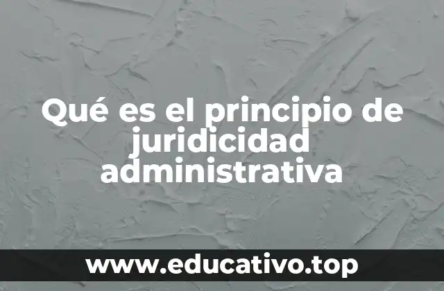 Qué es el principio de juridicidad administrativa