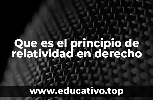 Que es el principio de relatividad en derecho