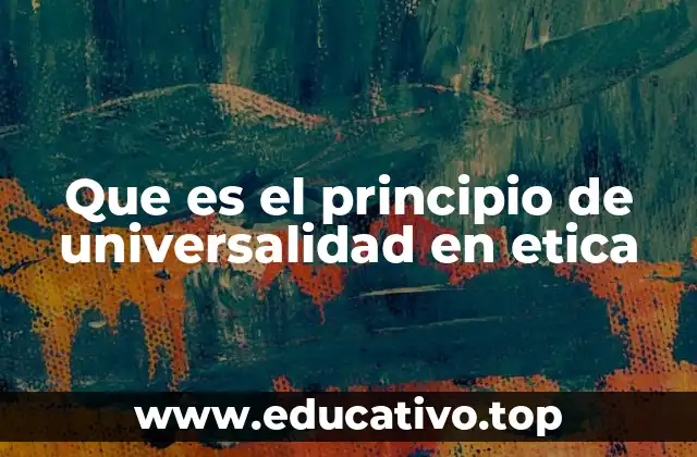 Que es el principio de universalidad en etica