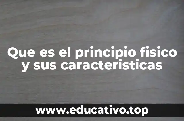 Que es el principio fisico y sus caracteristicas