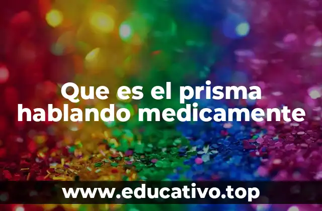 Que es el prisma hablando medicamente