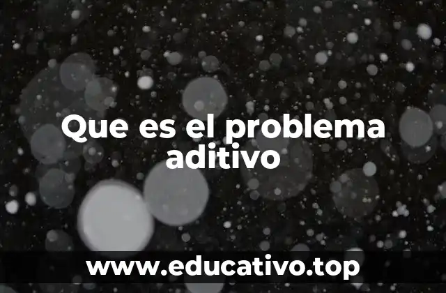 Que es el problema aditivo
