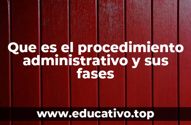 Que es el procedimiento administrativo y sus fases