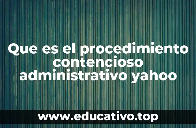 Que es el procedimiento contencioso administrativo yahoo