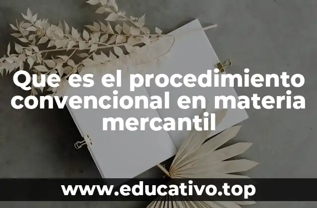Que es el procedimiento convencional en materia mercantil