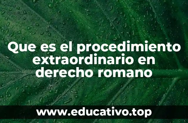 El desarrollo del sistema judicial romano y la necesidad del procedimiento extraordinario