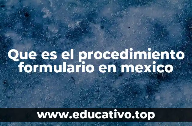 Que es el procedimiento formulario en mexico