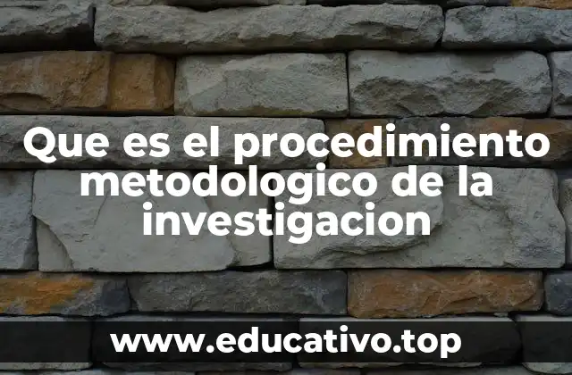 Que es el procedimiento metodologico de la investigacion