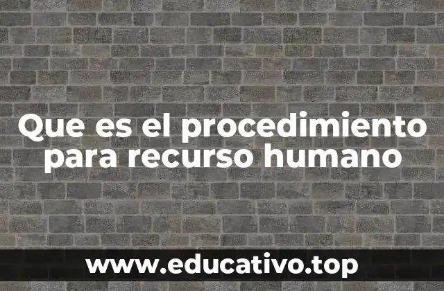 Que es el procedimiento para recurso humano