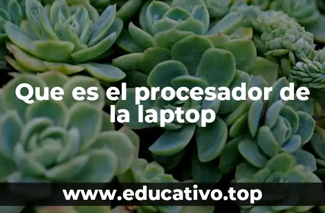 Que es el procesador de la laptop