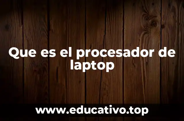 Que es el procesador de laptop