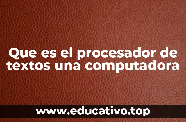 Que es el procesador de textos una computadora