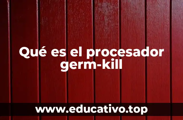 Qué es el procesador germ-kill