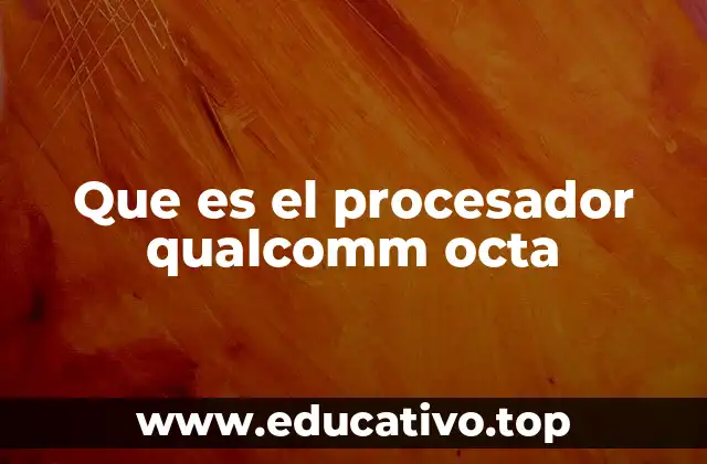 Que es el procesador qualcomm octa