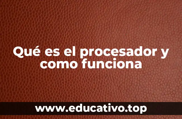 Qué es el procesador y como funciona