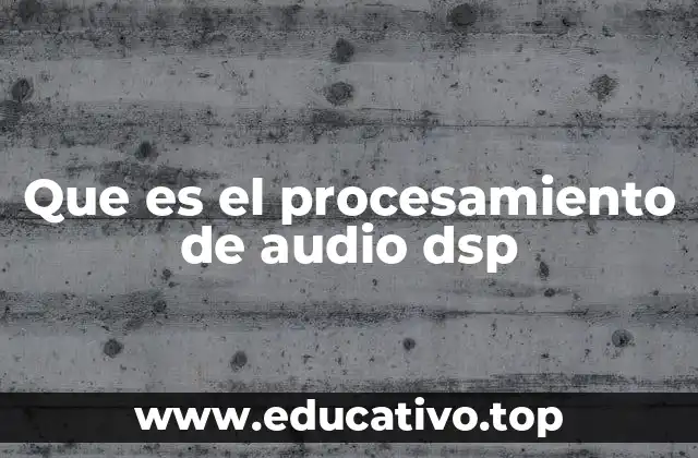 Que es el procesamiento de audio dsp