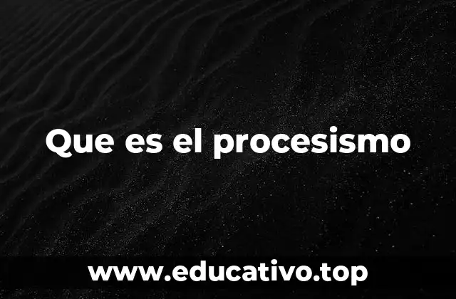 Que es el procesismo