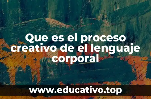 Que es el proceso creativo de el lenguaje corporal