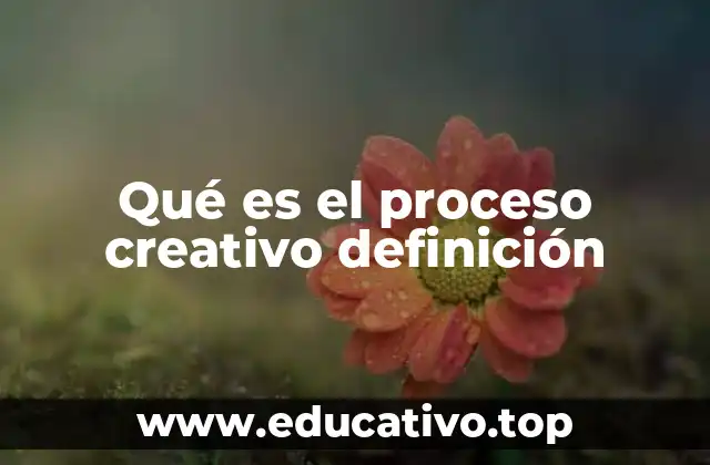 Qué es el proceso creativo definición