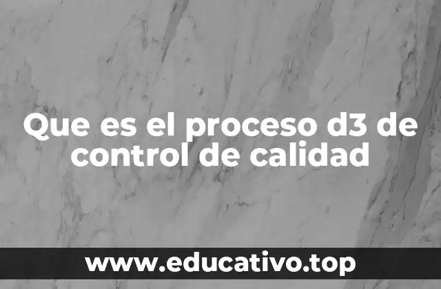 Que es el proceso d3 de control de calidad