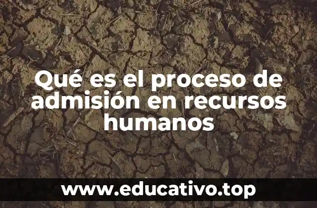 Qué es el proceso de admisión en recursos humanos