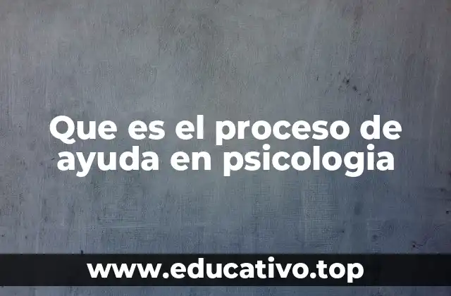 Que es el proceso de ayuda en psicologia