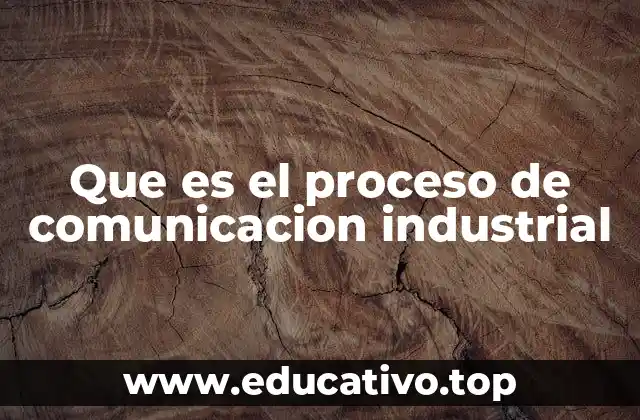 Que es el proceso de comunicacion industrial