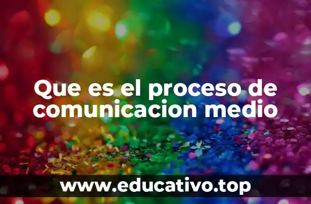 Que es el proceso de comunicacion medio