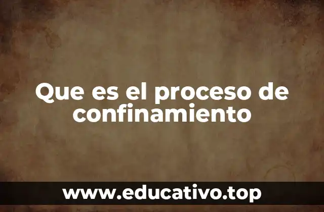 Que es el proceso de confinamiento