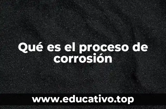 Qué es el proceso de corrosión